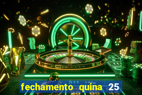fechamento quina 25 garante quadra com